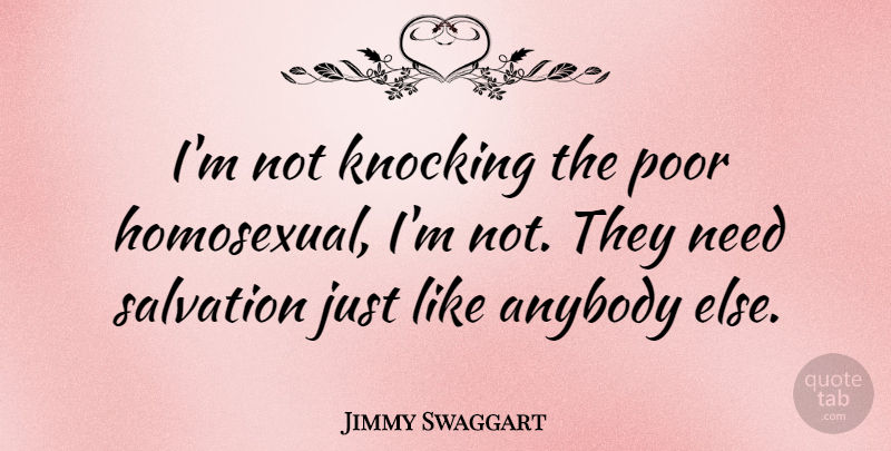 Jimmy Swaggart Quote About Needs, Poor, Salvation: Im Not Knocking The Poor...