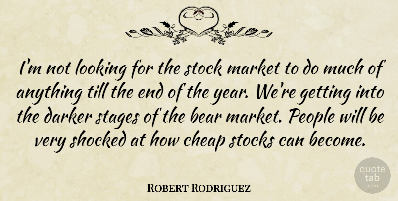 Robert Rodriguez Quote About Bear, Cheap, Darker, Looking, Market: Im Not Looking For The...