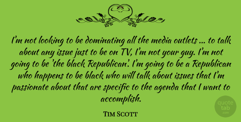 Tim Scott Quote About Agenda, Dominating, Happens, Issue, Issues: Im Not Looking To Be...