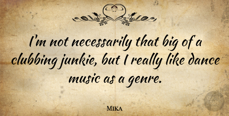 Mika Quote About Genre, Bigs, Junkie: Im Not Necessarily That Big...