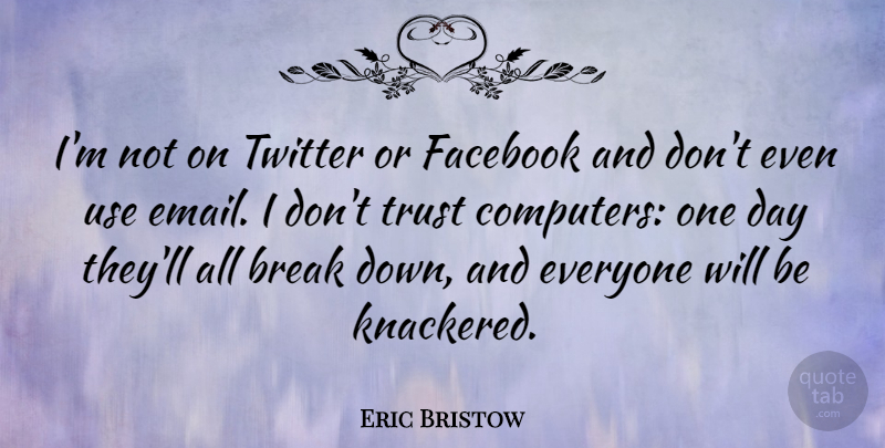 Eric Bristow Quote About Break, Computers, Facebook, Trust, Twitter: Im Not On Twitter Or...