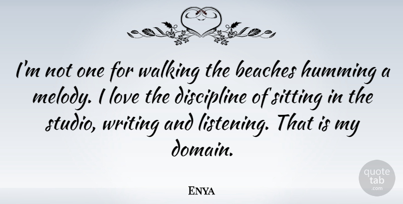 Enya Quote About Beach, Writing, Discipline: Im Not One For Walking...