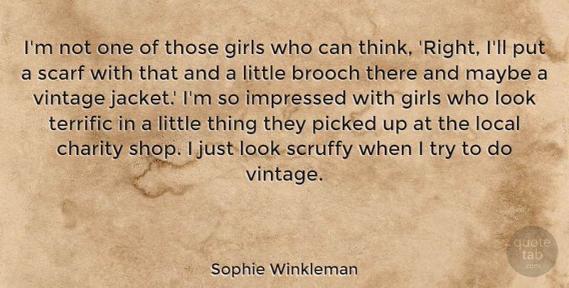 Sophie Winkleman Quote About Girls, Impressed, Local, Maybe, Picked: Im Not One Of Those...