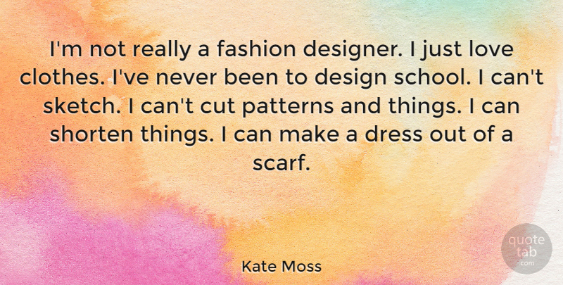 Kate Moss Quote About Fashion, School, Cutting: Im Not Really A Fashion...