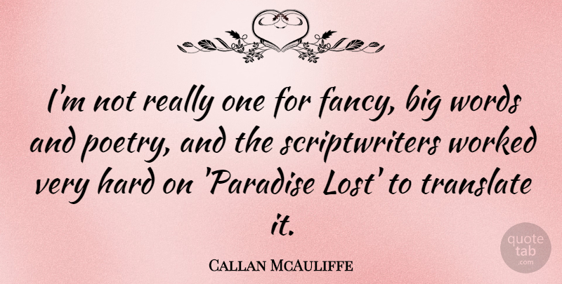 Callan McAuliffe Quote About Paradise, Fancy, Lost: Im Not Really One For...