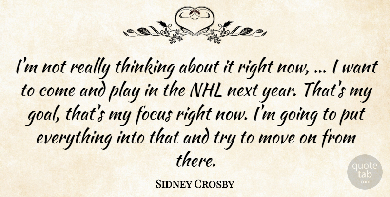 Sidney Crosby Quote About Focus, Move, Next, Thinking: Im Not Really Thinking About...