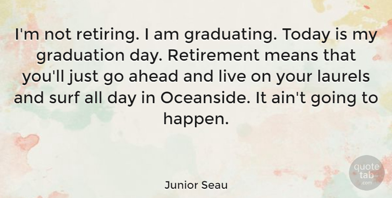Junior Seau Quote About Graduation, Retirement, Mean: Im Not Retiring I Am...
