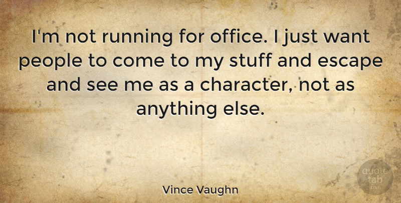 Vince Vaughn Quote About Escape, People, Running, Stuff: Im Not Running For Office...
