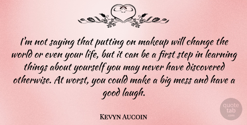 Kevyn Aucoin Quote About Makeup, Laughing, World: Im Not Saying That Putting...