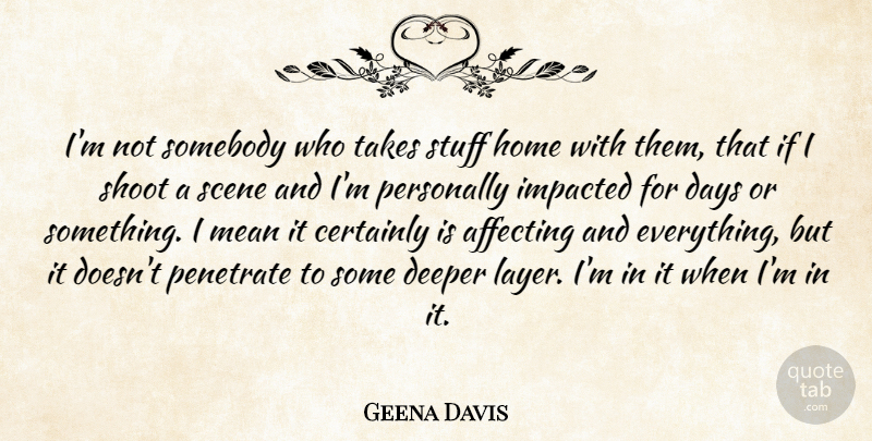 Geena Davis Quote About Mean, Home, Layers: Im Not Somebody Who Takes...