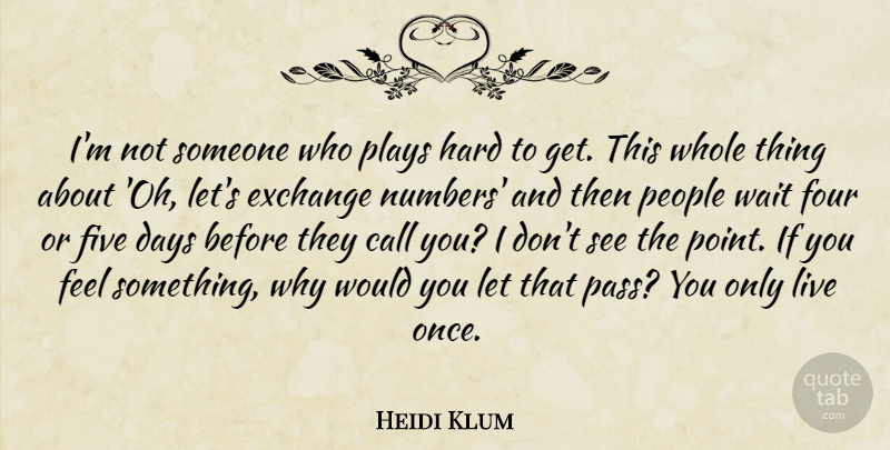 Heidi Klum Quote About Call, Exchange, Five, Four, Hard: Im Not Someone Who Plays...