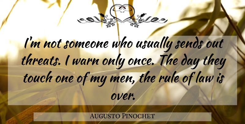 Augusto Pinochet Quote About Men, Law, Dictator: Im Not Someone Who Usually...
