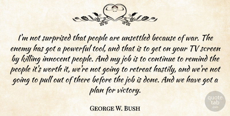 George W. Bush Quote About Jobs, Powerful, War: Im Not Surprised That People...