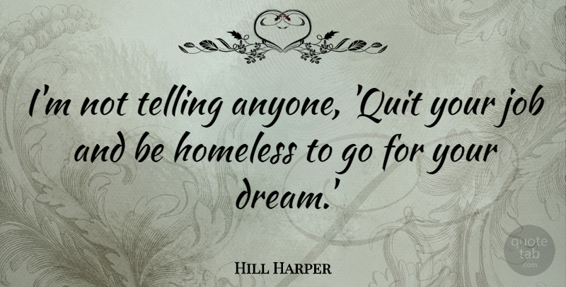 Hill Harper Quote About Dream, Jobs, Quitting: Im Not Telling Anyone Quit...