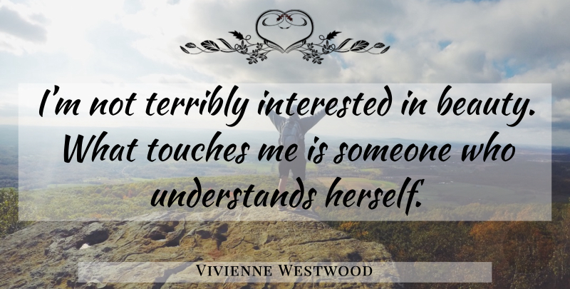 Vivienne Westwood Quote About Touch Me: Im Not Terribly Interested In...