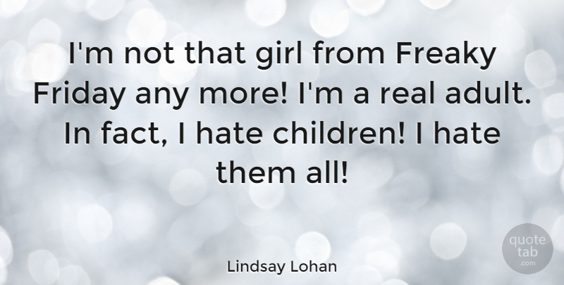 Lindsay Lohan Quote About Girl, Friday, Children: Im Not That Girl From...