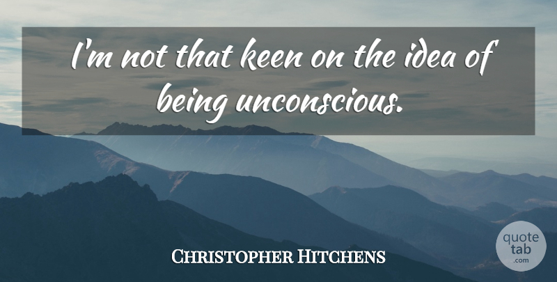 Christopher Hitchens Quote About Ideas, Unconscious: Im Not That Keen On...
