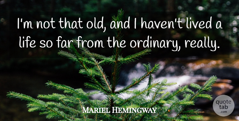 Mariel Hemingway Quote About Ordinary, Havens: Im Not That Old And...