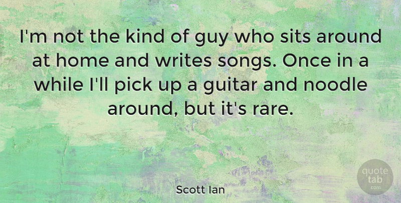 Scott Ian Quote About Song, Home, Writing: Im Not The Kind Of...