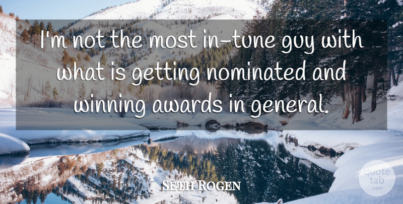 Seth Rogen Quote About Guy, Nominated: Im Not The Most In...