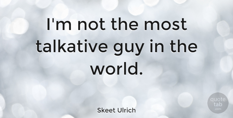 Skeet Ulrich Quote About Talking, Guy, World: Im Not The Most Talkative...
