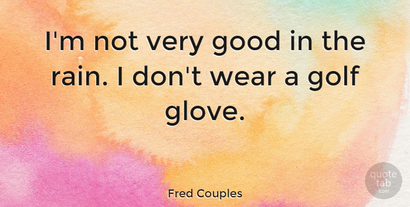 Fred Couples Quote About Good, Wear: Im Not Very Good In...