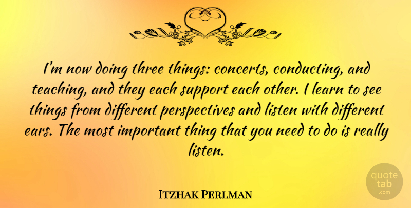 Itzhak Perlman Quote About Teaching, Perspective, Support: Im Now Doing Three Things...