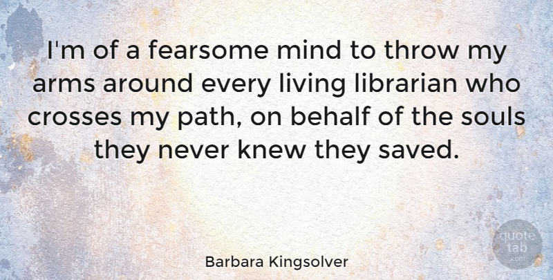 Barbara Kingsolver Quote About Soul, Mind, Library: Im Of A Fearsome Mind...