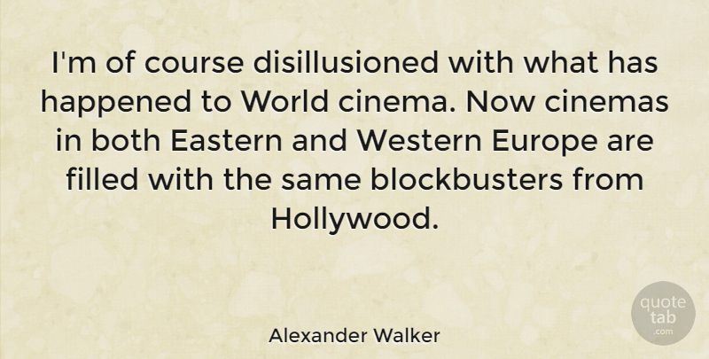 Alexander Walker Quote About American Businessman, Both, Cinemas, Course, Eastern: Im Of Course Disillusioned With...