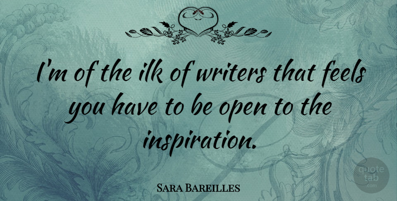 Sara Bareilles Quote About Inspiration, Feels: Im Of The Ilk Of...