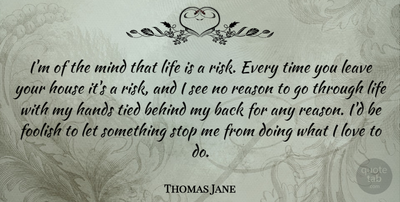 Thomas Jane Quote About Hands, House, Risk: Im Of The Mind That...