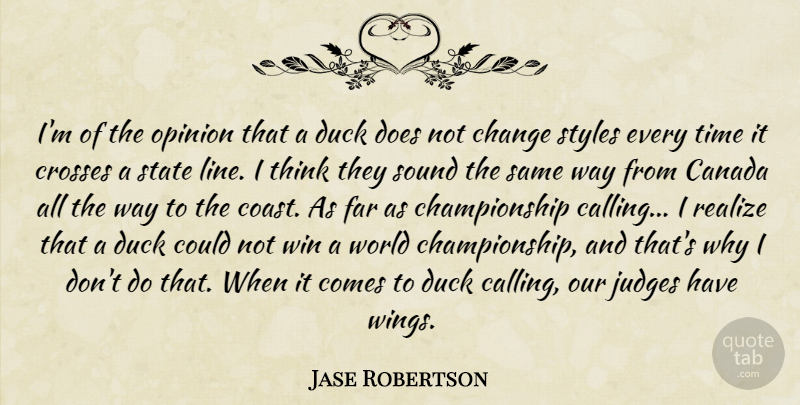 Jase Robertson Quote About Canada, Change, Crosses, Duck, Far: Im Of The Opinion That...