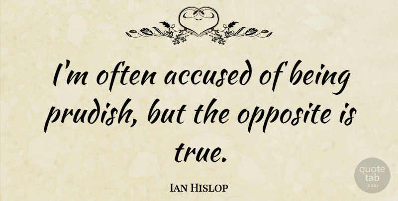 Ian Hislop Quote About undefined: Im Often Accused Of Being...