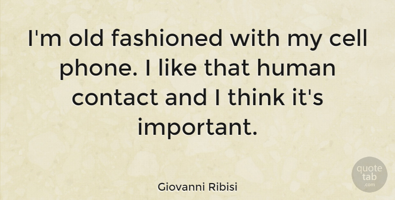 Giovanni Ribisi Quote About Thinking, Phones, Cells: Im Old Fashioned With My...