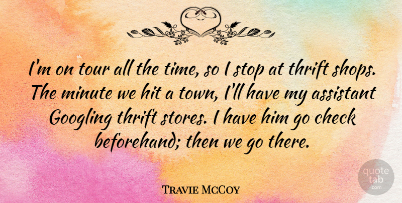 Travie McCoy Quote About Assistant, Check, Hit, Minute, Stop: Im On Tour All The...