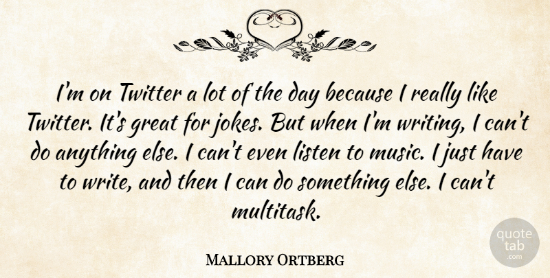 Mallory Ortberg Quote About Great, Music, Twitter: Im On Twitter A Lot...
