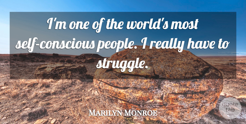 Marilyn Monroe Quote About Struggle, Self, People: Im One Of The Worlds...