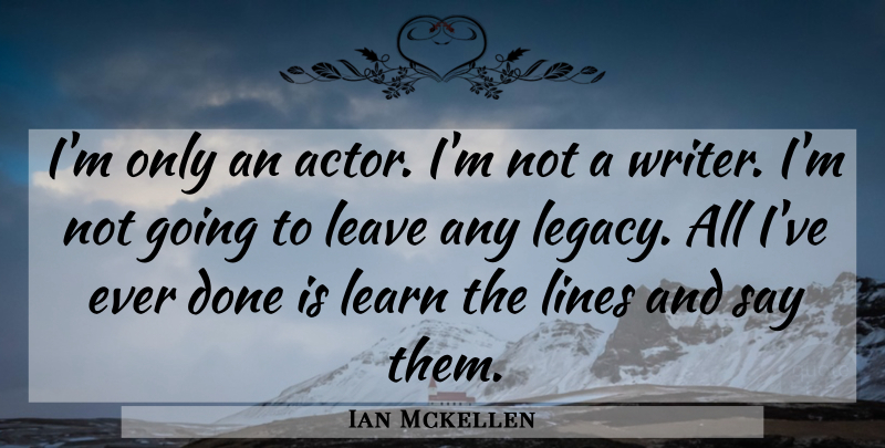 Ian Mckellen Quote About Lines: Im Only An Actor Im...