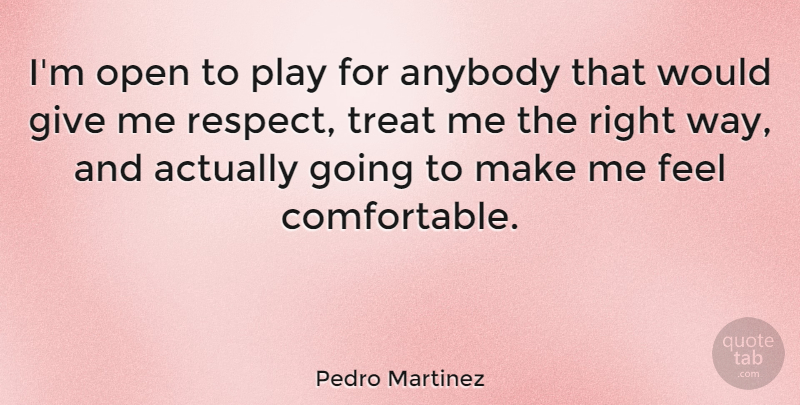 Pedro Martinez Quote About Play, Giving, Way: Im Open To Play For...