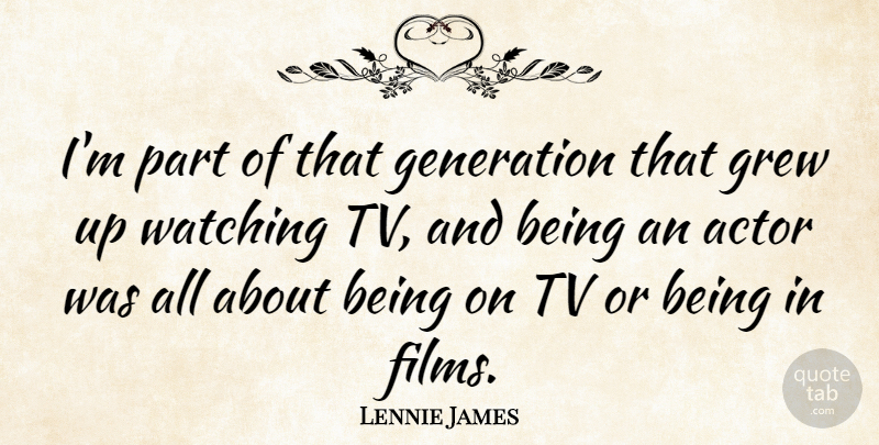 Lennie James Quote About Generations, Actors, Tvs: Im Part Of That Generation...