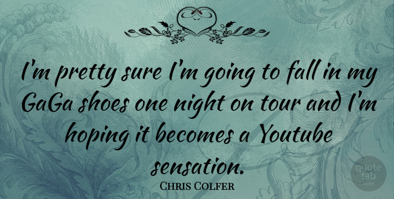 Chris Colfer Quote About Fall, Night, Shoes: Im Pretty Sure Im Going...