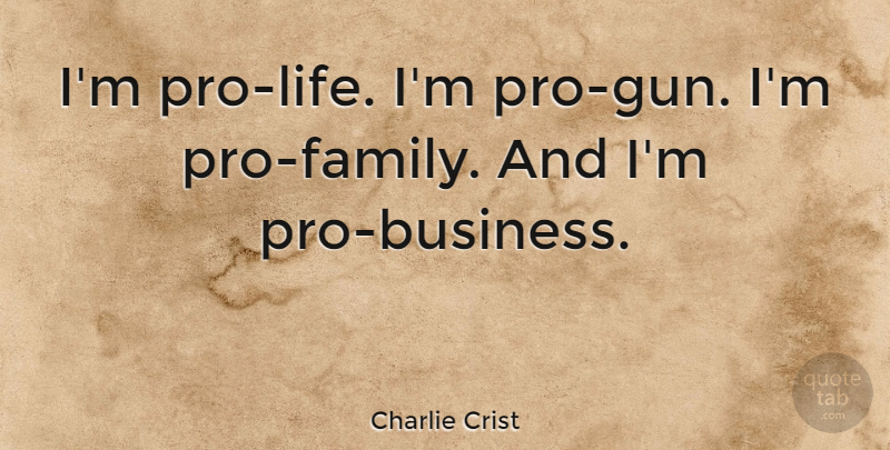Charlie Crist Quote About Gun, Pro Life, Pro Gun: Im Pro Life Im Pro...