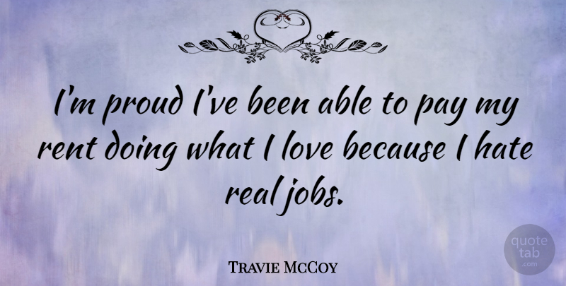 Travie McCoy Quote About Love, Pay, Rent: Im Proud Ive Been Able...