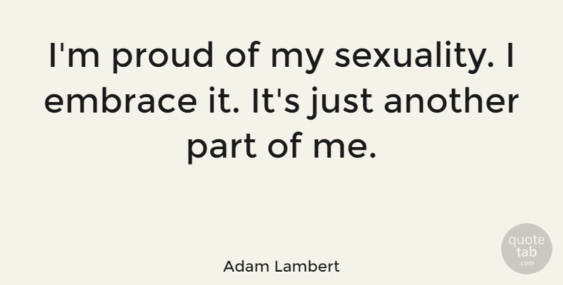 Adam Lambert Quote About Proud, Sexuality, Embrace: Im Proud Of My Sexuality...