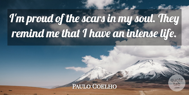 Paulo Coelho Quote About Soul, Proud, Scar: Im Proud Of The Scars...