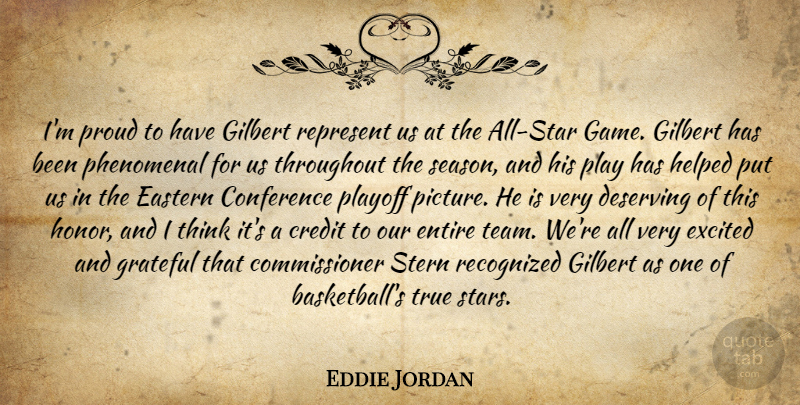 Eddie Jordan Quote About Conference, Credit, Deserving, Eastern, Entire: Im Proud To Have Gilbert...