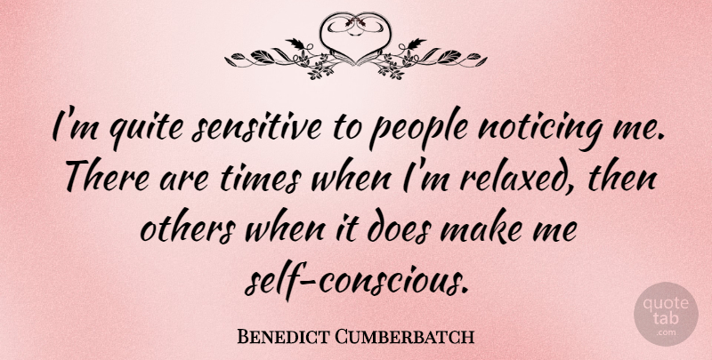 Benedict Cumberbatch Quote About Self, People, Doe: Im Quite Sensitive To People...