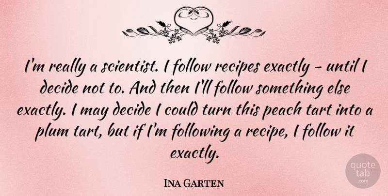Ina Garten Quote About Recipes, Peaches, May: Im Really A Scientist I...