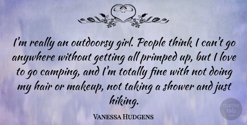 Vanessa Hudgens Quote About Girl, Makeup, Thinking: Im Really An Outdoorsy Girl...
