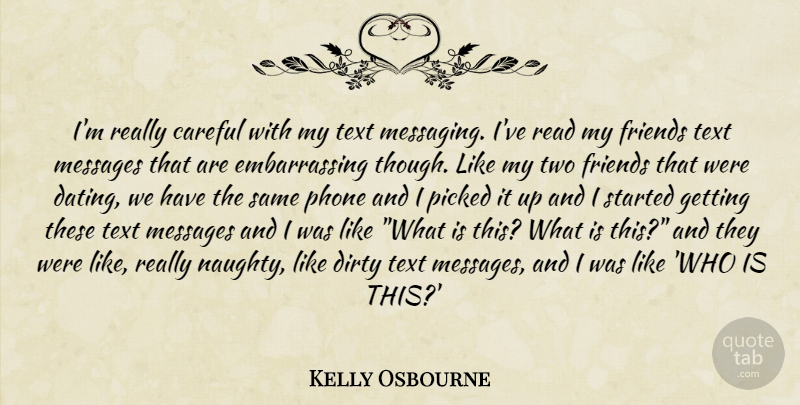 Kelly Osbourne Quote About Careful, Dirty, Messages, Phone, Picked: Im Really Careful With My...